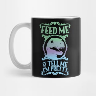 feed me and tell me im pretty Mug